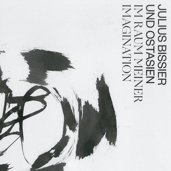 Exhibition catalogue: Julius bissier and East Asia. In the Realm of my Imagination